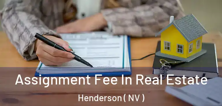  Assignment Fee In Real Estate Henderson ( NV )