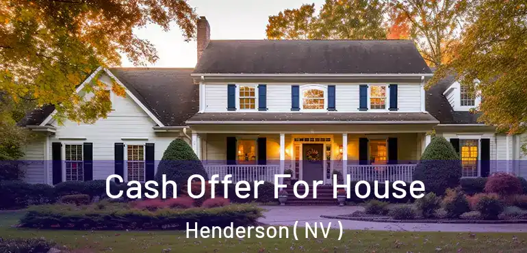  Cash Offer For House Henderson ( NV )