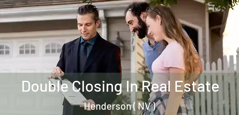  Double Closing In Real Estate Henderson ( NV )