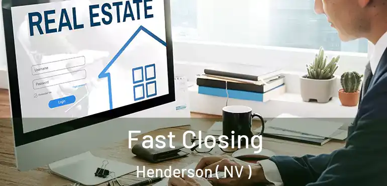  Fast Closing Henderson ( NV )