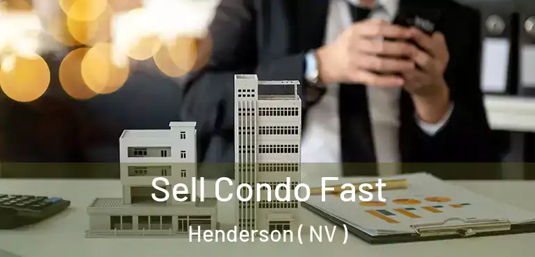  Sell Condo Fast Henderson ( NV )