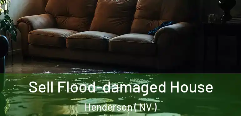  Sell Flood-damaged House Henderson ( NV )