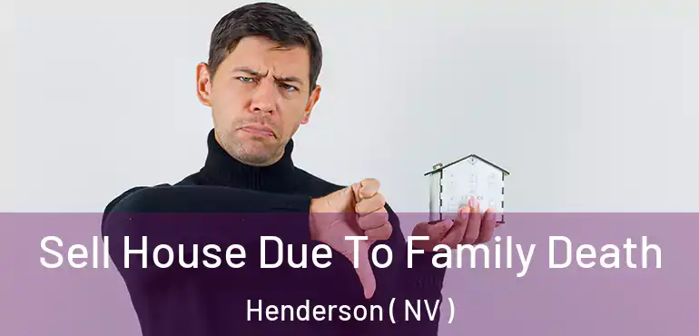  Sell House Due To Family Death Henderson ( NV )