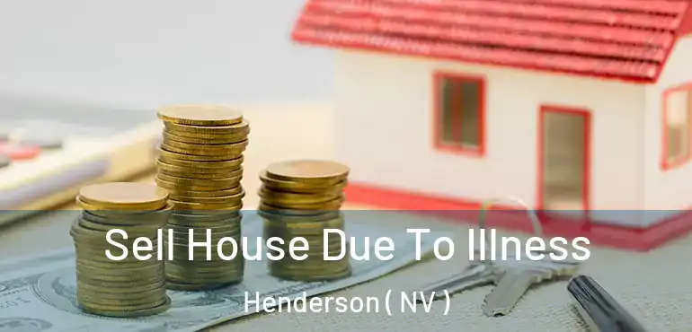  Sell House Due To Illness Henderson ( NV )
