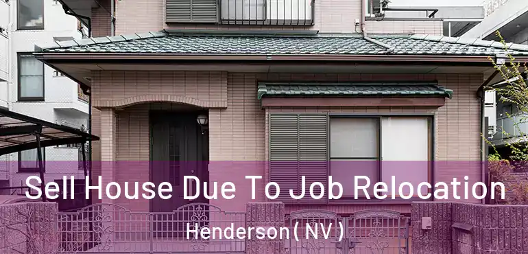  Sell House Due To Job Relocation Henderson ( NV )
