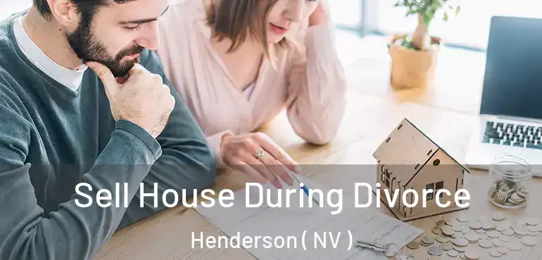  Sell House During Divorce Henderson ( NV )