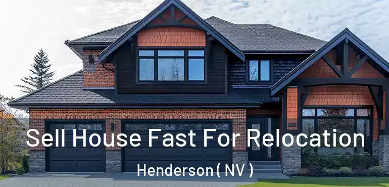  Sell House Fast For Relocation Henderson ( NV )