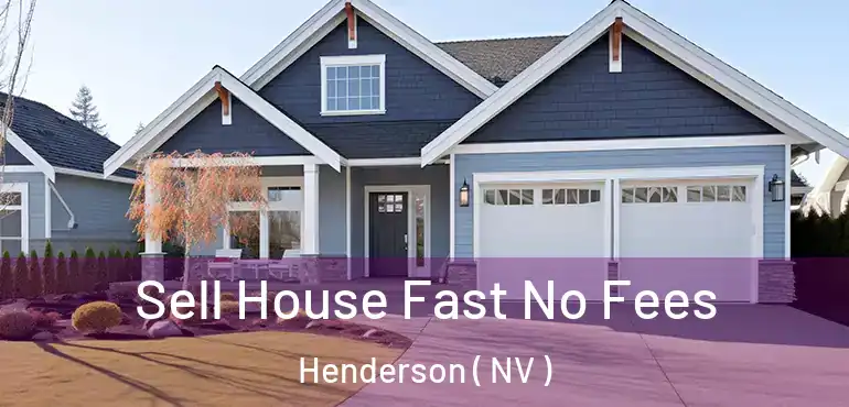  Sell House Fast No Fees Henderson ( NV )