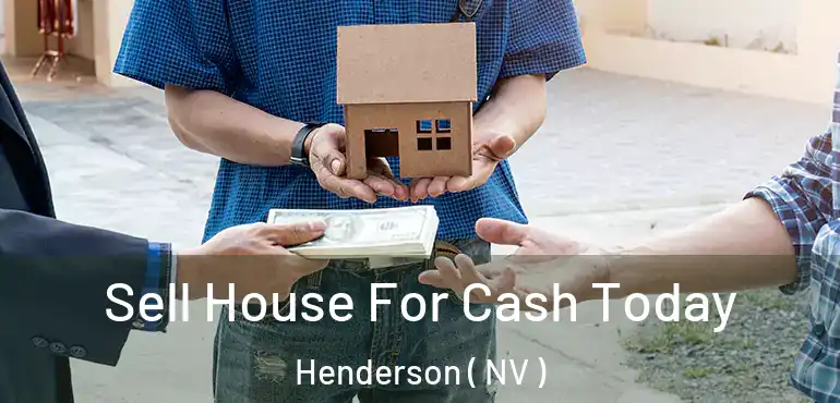  Sell House For Cash Today Henderson ( NV )