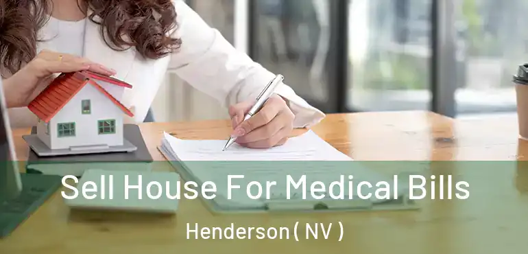  Sell House For Medical Bills Henderson ( NV )