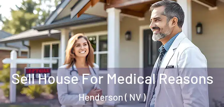 Sell House For Medical Reasons Henderson ( NV )