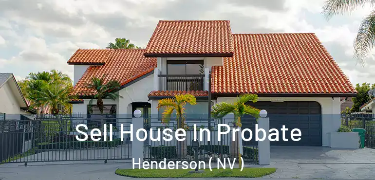  Sell House In Probate Henderson ( NV )