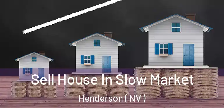  Sell House In Slow Market Henderson ( NV )