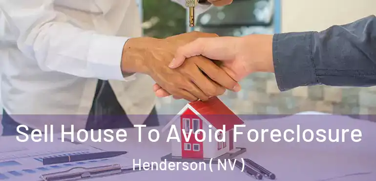  Sell House To Avoid Foreclosure Henderson ( NV )