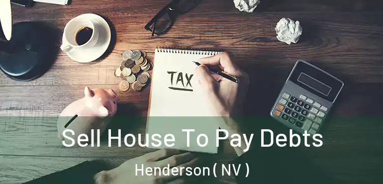  Sell House To Pay Debts Henderson ( NV )