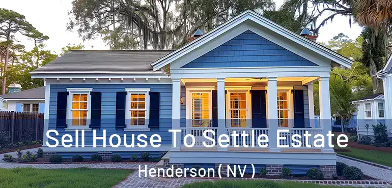  Sell House To Settle Estate Henderson ( NV )