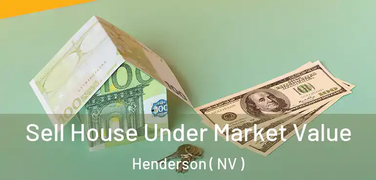  Sell House Under Market Value Henderson ( NV )