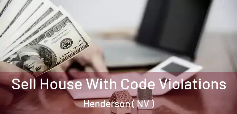  Sell House With Code Violations Henderson ( NV )