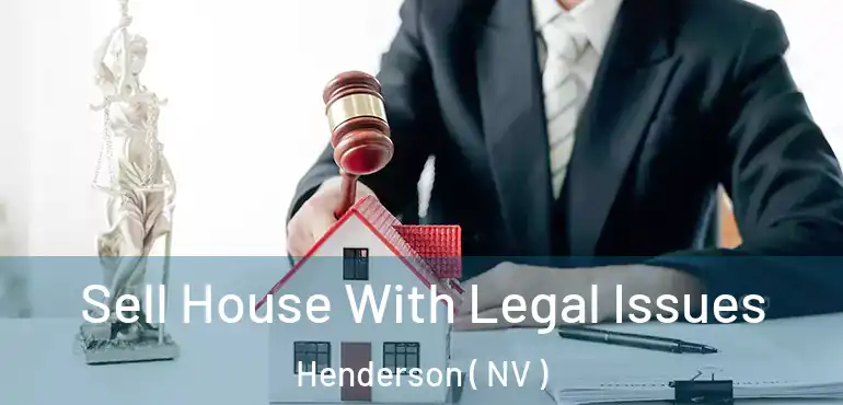  Sell House With Legal Issues Henderson ( NV )