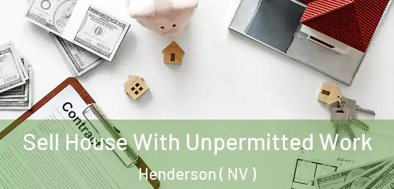  Sell House With Unpermitted Work Henderson ( NV )