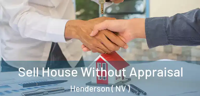  Sell House Without Appraisal Henderson ( NV )