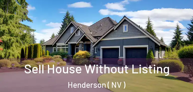  Sell House Without Listing Henderson ( NV )