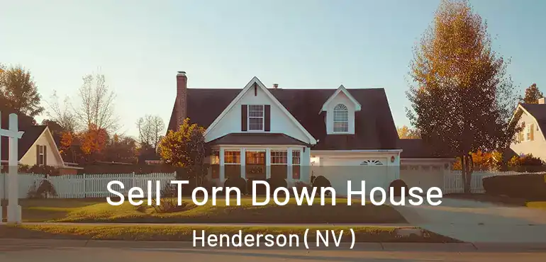  Sell Torn Down House Henderson ( NV )